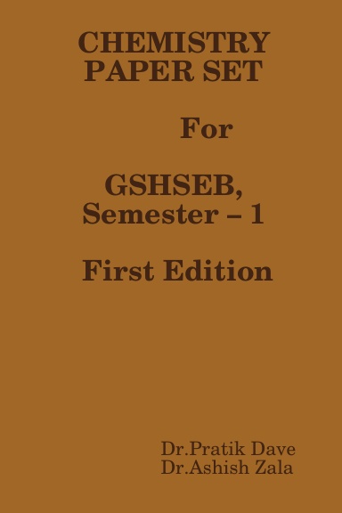 CHEMISTRY PAPER SET (For GSHSEB, Semester – 1) First Edition