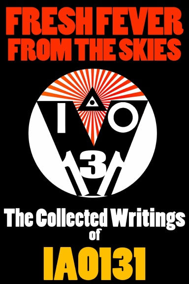 Fresh Fever From the Skies: The Collected Writings of IAO131