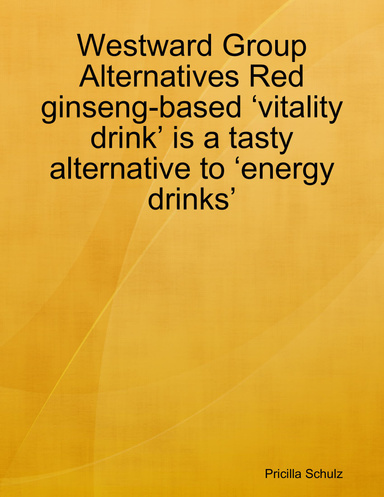 Westward Group Alternatives Red ginseng-based ‘vitality drink’ is a tasty alternative to ‘energy drinks’
