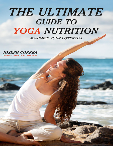 The Ultimate Guide to Yoga Nutrition: Maximize Your Potential