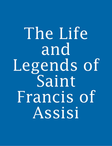 The Life and Legends of Saint Francis of Assisi