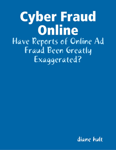 Cyber Fraud Online: Have Reports of Online Ad Fraud Been Greatly Exaggerated?