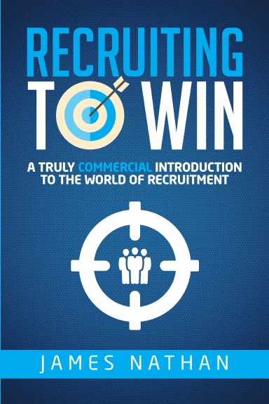 Recruiting to Win: A Truly Commercial Introduction to the World of Recruitment