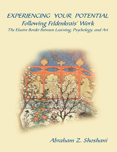 Experiencing Your Potential - Following Feldenkrais’ Work - The Elusive Border Between Learning, Psychology, and Art