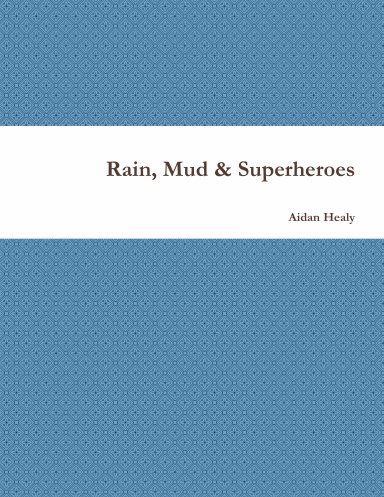 Rain, Mud & Superheroes