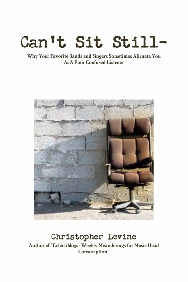 Can’t Sit Still- Why Your Favorite Bands and Singers Sometimes Alienate You As A Poor Confused Listener