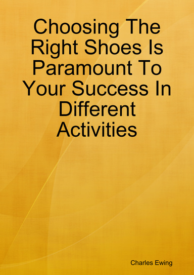 Choosing The Right Shoes Is Paramount To Your Success In Different Activities