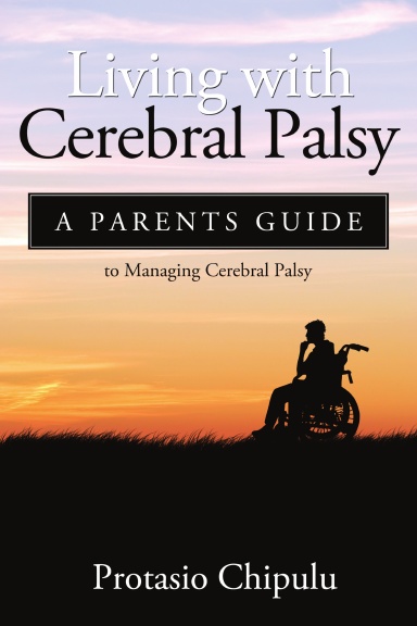 Living with Cerebral Palsy: A Parents Guide to Managing Cerebral Palsy