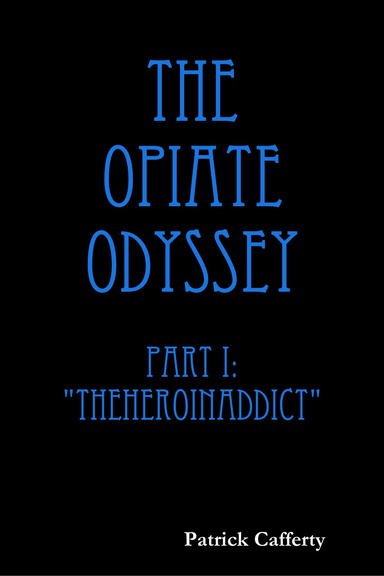 The Opiate Odyssey Part I: "Theheroinaddict"