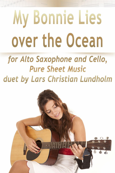 My Bonnie Lies over the Ocean for Alto Saxophone and Cello, Pure Sheet Music duet by Lars Christian Lundholm