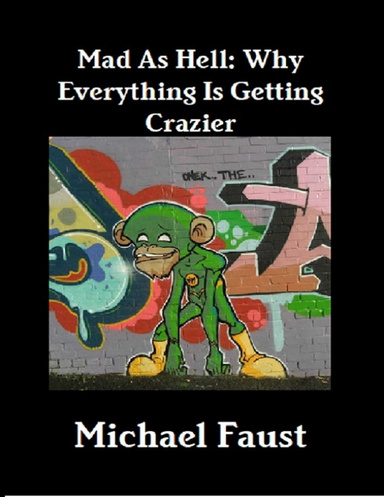 Mad As Hell: Why Everything Is Getting Crazier