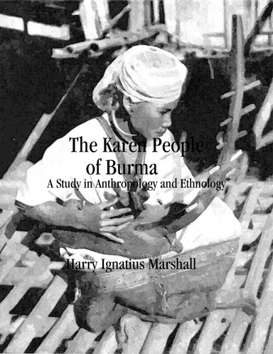 The Karen People of Burma: A Study in Anthropology and Ethnology