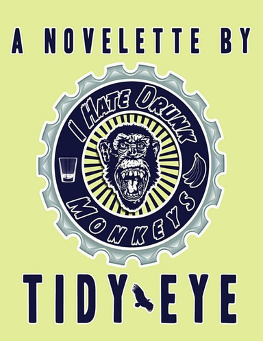 I Hate Drunk Monkeys - The Novelette