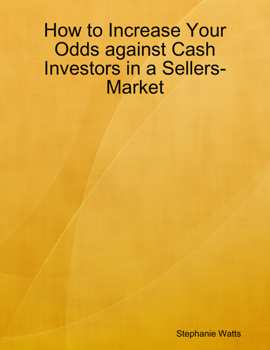 How to Increase Your Odds against Cash Investors in a Sellers-Market