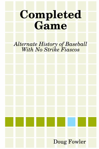 Completed Game: Alternate History of Baseball With No Strike Fiascos