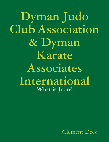 Dyman Judo Club Association & Dyman Karate Associates International: What is Judo?