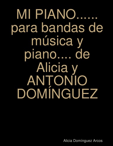 MI PIANO......para bandas de música y piano.... de Alicia y ANTONIO DOMÍNGUEZ