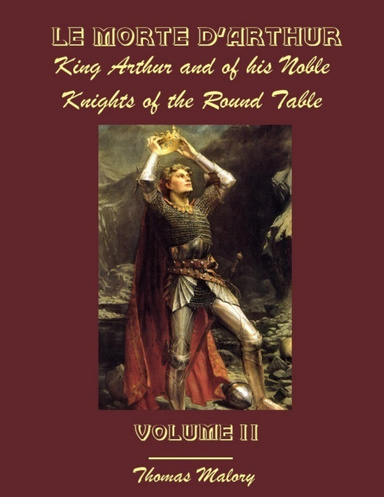Le Morte D'Arthur : King Arthur and of His Noble Knights of the Round Table, Volume II (Illustrated)