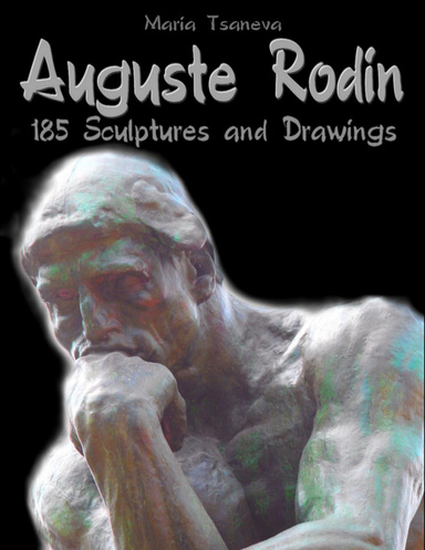 Auguste Rodin: 185 Sculptures and Drawings