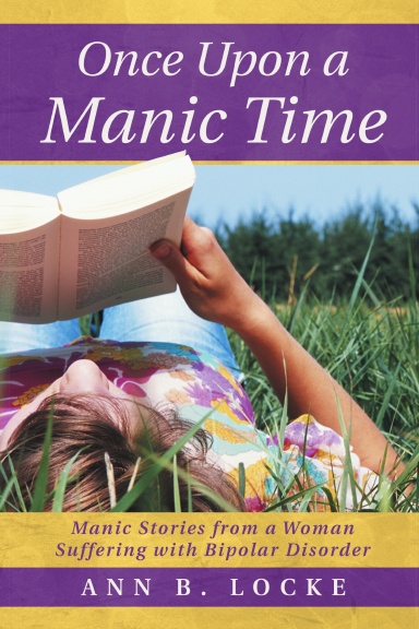 Once Upon a Manic Time: Manic Stories from a Woman Suffering with Bipolar Disorder