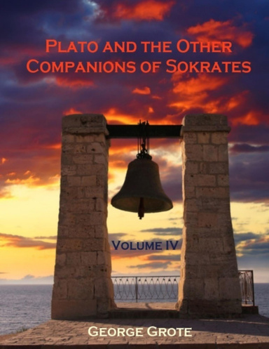 Plato and the Other Companions of Sokrates : Volume IV (Illustrated)