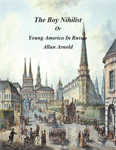The Boy Nihilist: Or Young America In Russia