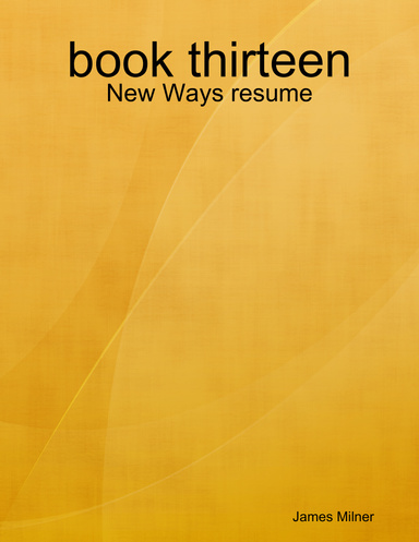 book thirteen - New Ways resume