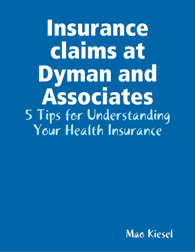 Insurance claims at Dyman and Associates: 5 Tips for Understanding Your Health Insurance