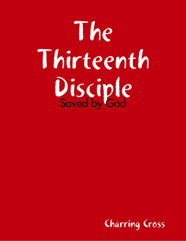 The Thirteenth Disciple: Saved by God