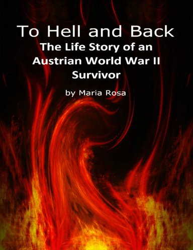 To Hell and Back: The Life Story of an Austrian World War II Survivor