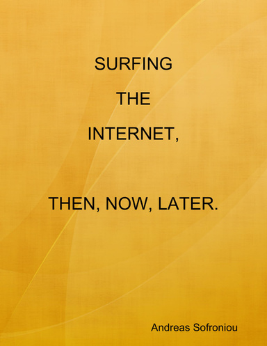 SURFING THE INTERNET, THEN, NOW, LATER.
