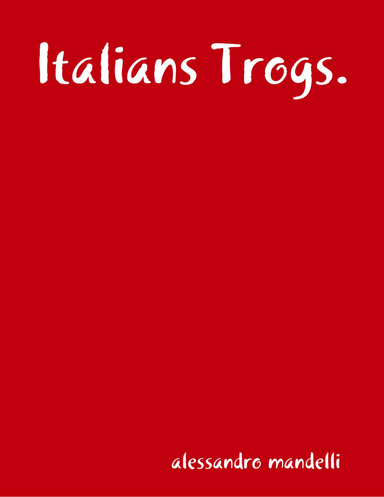 Italians Trogs.