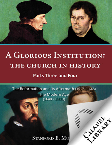 A Glorious Institution: The church In History (Parts Three and Four)