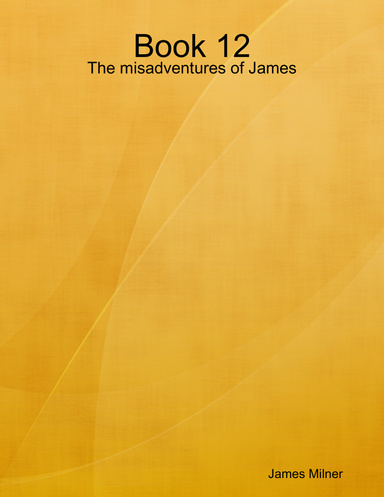 Book 12 - The misadventures of James