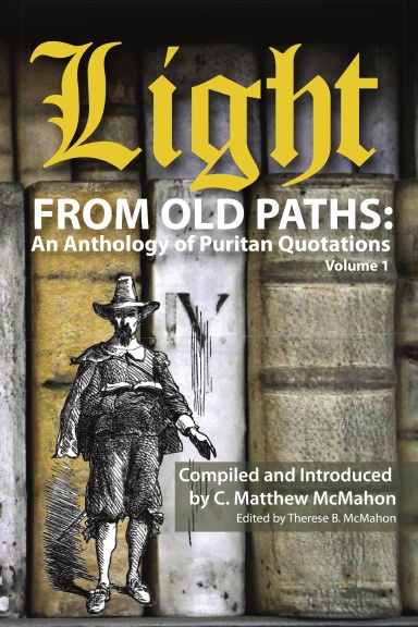 Light from Old Paths: An Anthology of Puritan Quotations, Volume 1