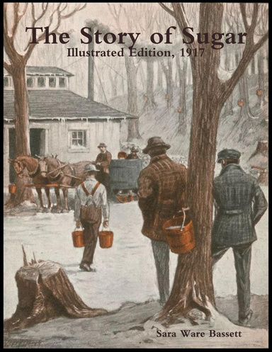 The Story of Sugar: Illustrated Edition, 1917