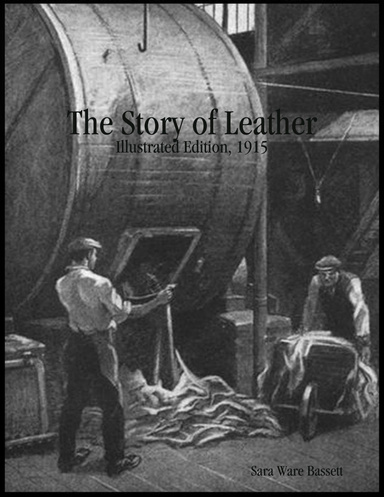 The Story of Leather: Illustrated Edition, 1915