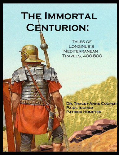 The Immortal Centurion: Tales of Longinus's Mediterranean Travels, 400-800 AD