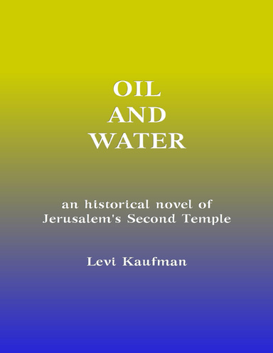 Oil and Water - An Historical Novel of the Second Temple Period