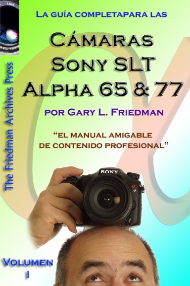 La guía completa para las cámaras Sony Alpha SLT A65 y A77 (edición en color) Volumen 1