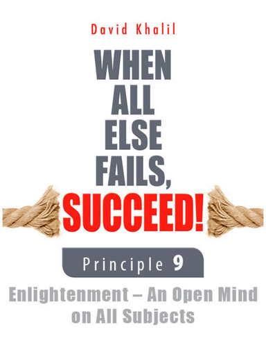 When All Else Fails, Succeed!: Principle 9 Enlightenment - An Open Mind on All Subjects
