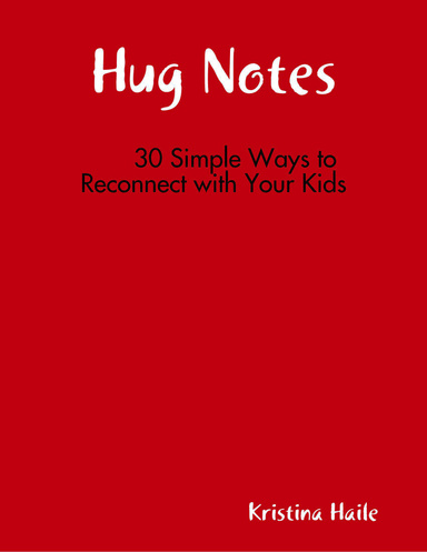 Hug Notes, 30 Simple Ways to Reconnect with Your Kids