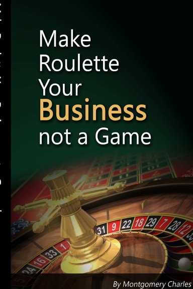 Make Roulette Your Busine$$ not a Game