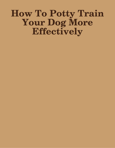 How To Potty Train  Your Dog More  Effectively