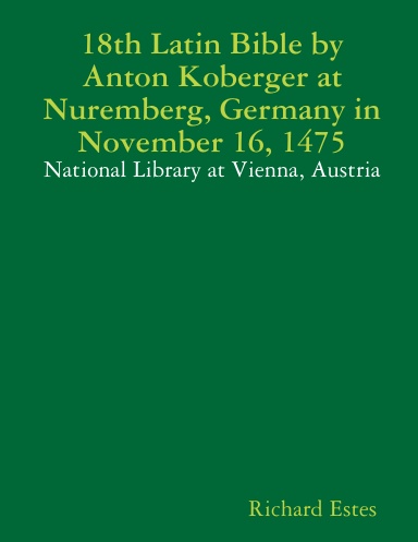 18th Latin Bible by Anton Koberger at Nuremberg, Germany in November 16, 1475 - National Library at Vienna, Austria