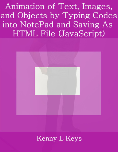 Animation of Text, Images, and Objects by Typing Codes into NotePad and Saving As HTML File (JavaScript)