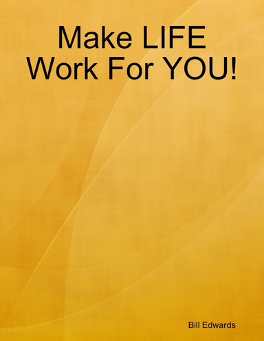 Make LIFE Work For YOU!