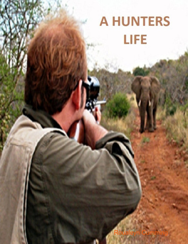 A Hunters Life Among Lions, Elephants, and other Wild Animals of South Africa