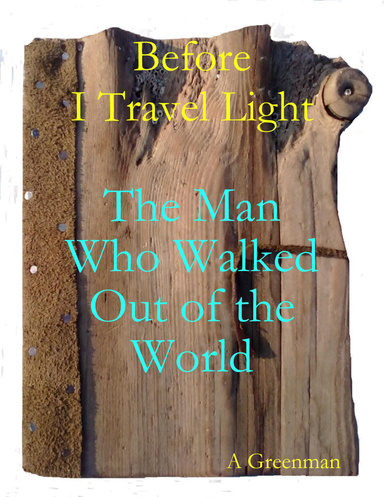 Before I Travel Light: The Man Who Walked Out of the World