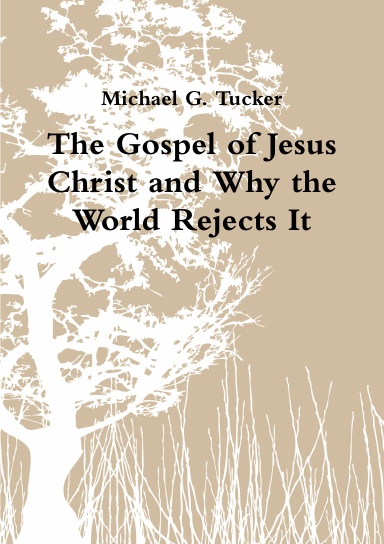 The Gospel of Jesus Christ and Why the World Rejects It